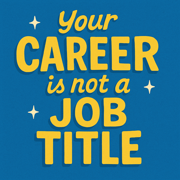 Your career is not a job title.
