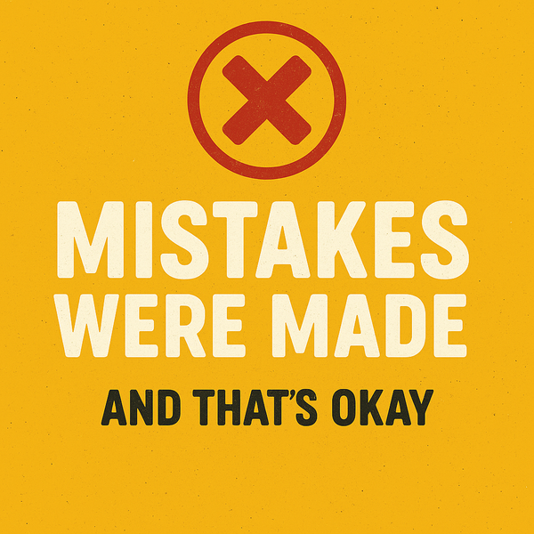 Mistakes Were Made, And That’s Okay