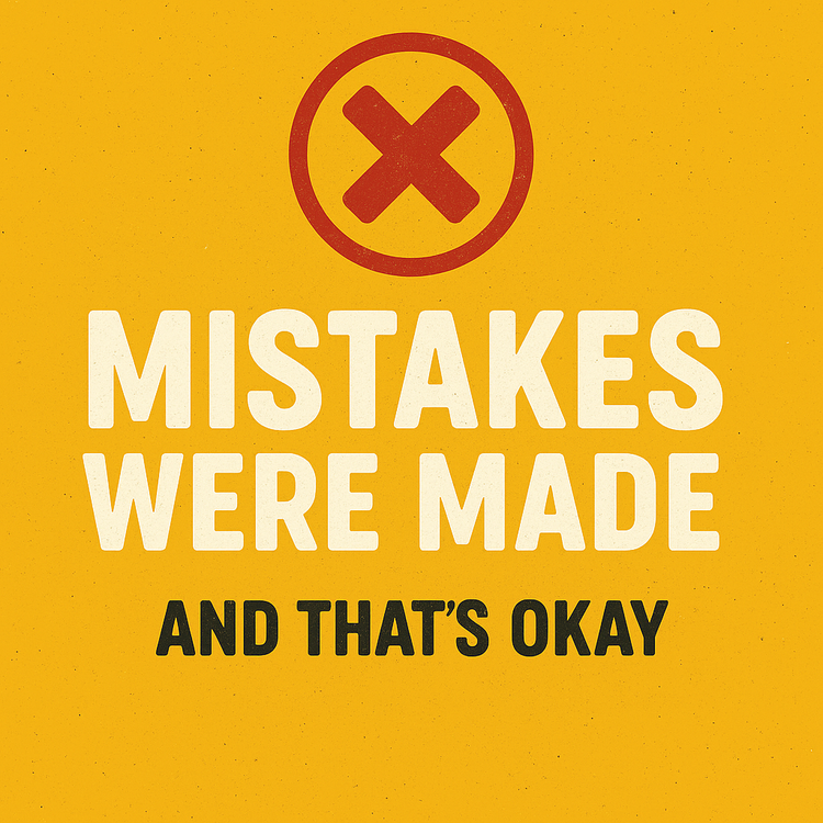 Mistakes Were Made — And That’s Okay